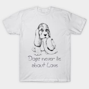 Dogs never lie about love T-Shirt